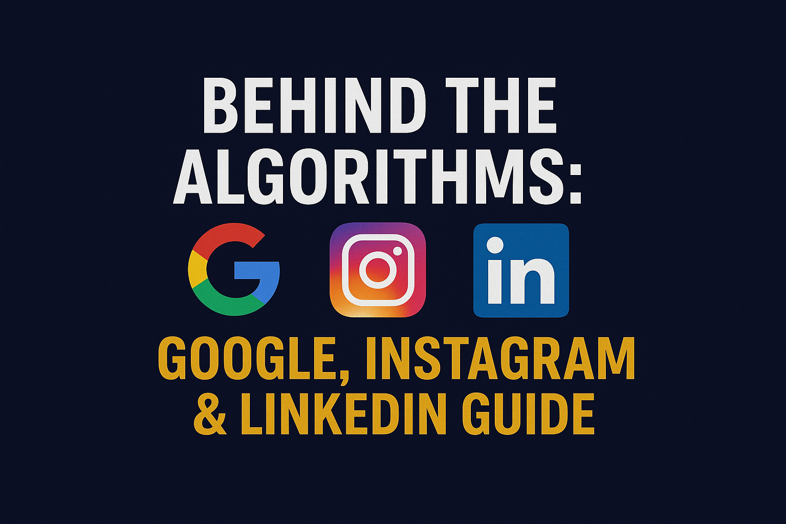 Behind the Algorithms: How Google, Instagram & LinkedIn Decide Who Sees Your Content
