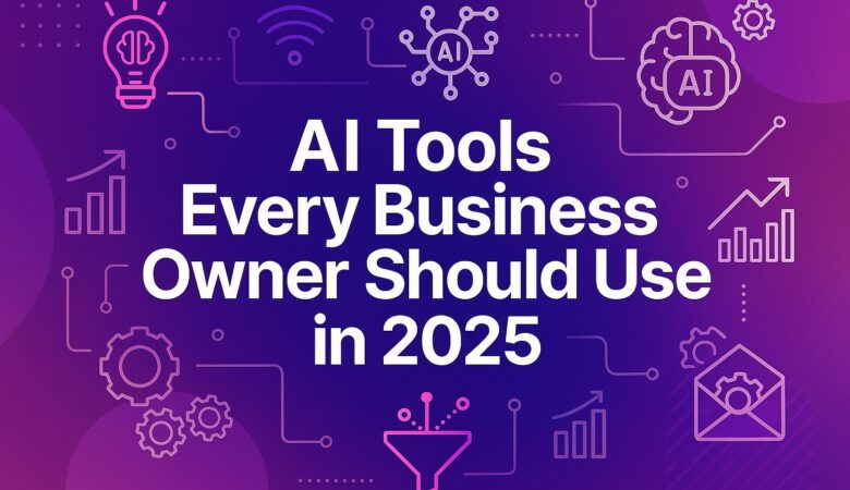 AI Tools Every Business Owner Should Use for Marketing in 2025