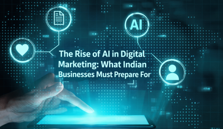 The Rise of AI in Digital Marketing: What Indian Businesses Must Prepare For